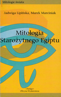 Mitologia starożytnego Egiptu - Jadwiga Lipińska, Marek Marciniak - ebook