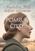 Pomruk ciszy. Seria Między jeziorami. Tom 4 - Magdalena Wala - książka