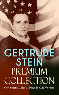GERTRUDE STEIN Premium Collection: 60+ Poems, Tales & Plays in One Volume - Gertrude Stein - ebook