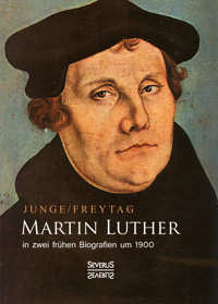 Martin Luther in zwei frühen Biografien um 1900 - Gustav Freytag - ebook