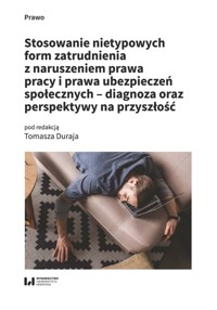 Stosowanie nietypowych form zatrudnienia z naruszeniem prawa pracy i prawa ubezpieczeń społecznych - -  - książka