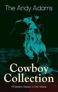 The Andy Adams Cowboy Collection – 19 Western Classics in One Volume - Andy Adams - ebook