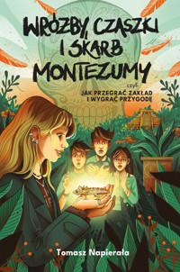 Wróżby, czaszki i skarb Montezumy, czyli jak przegrać zakład i wygrać przygodę - Tomasz Napierała - ebook + książka
