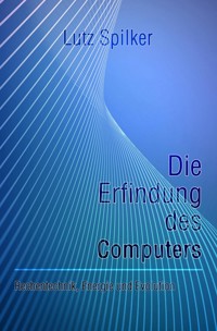 Die Erfindung des Computers - Lutz Spilker - ebook