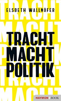 TRACHT MACHT POLITIK - Elsbeth Wallnöfer - ebook