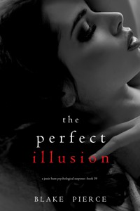 The Perfect Illusion (A Jessie Hunt Psychological Suspense Thriller—Book Thirty-Nine) - Blake Pierce - ebook