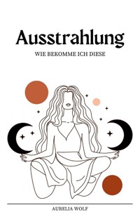 Ausstrahlung - Aurelia Wolf - ebook