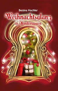 Weihnachtsglanz in Kinderaugen - Bettina Huchler - ebook