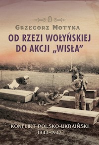 Od rzezi wołyńskiej do akcji Wisła - Grzegorz Motyka - książka