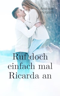 Ruf doch einfach mal Ricarda an - Andreas Pietzsch - ebook