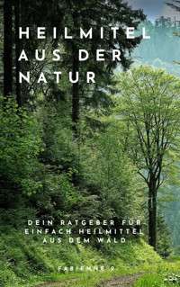 Heilmittel aus der Natur - Fabienne P. - ebook