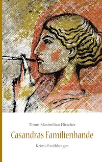 Casandras Familienbande - Timm Maximilian Hirscher - ebook