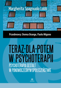 Teraz-dla-potem w psychoterapii. Psychoterapia Gestalt w ponowoczesnym społeczeństwie - Margherita Spagnuolo Lobb - książka