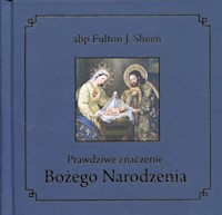 Prawdziwe znaczenie Bożego Narodzenia - Sheen Fulton J. - książka