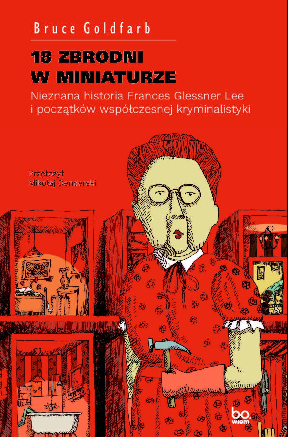 Okładka:18 zbrodni w miniaturze. Nieznana historia Frances Glessner Lee i początków współczesnej kryminalistyki 