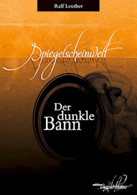 Spiegelscheinwelt: Der dunkle Bann - Ralf Leuther - ebook