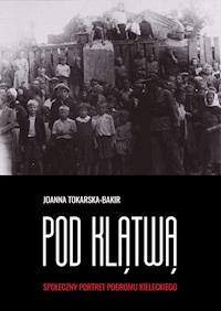 Pod klątwą. Społeczny portret pogromu kieleckiego (tom 1) - prof. Joanna Tokarska-Bakir - ebook
