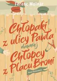 Chłopaki z ulicy Pawła dawniej Chłopcy z Placu Broni - Ferenc Molnar - książka