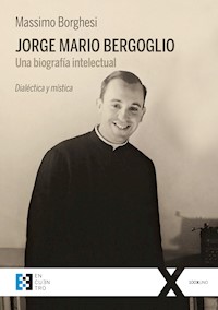 Jorge Mario Bergoglio: Una biografía intelectual - Massimo Borghesi - ebook