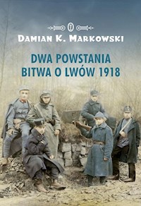 Dwa powstania Bitwa o Lwów 1918 - Markowski Damian K. - książka