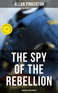 The Spy of the Rebellion (Based on True Events) - Allan Pinkerton - ebook