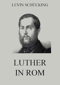 Luther in Rom - Levin Schücking - ebook