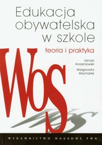 Edukacja obywatelska w szkole Teoria i praktyka - Korzeniowski Janusz, Machałek Małgorzata - książka