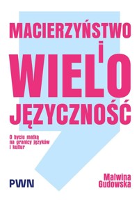 Macierzyństwo i wielojęzyczność. O byciu matką na granicy języków i kultur - Malwina Gudowska - książka