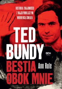 Ted Bundy. Bestia obok mnie. Historia znajomości z najsłynniejszym mordercą świata - Ann Rule - ebook + audiobook + książka