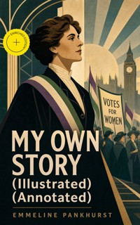 MY OWN STORY (Illustrated) (Annotated) - Emmeline Pankhurst - ebook
