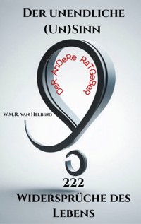 Der unendliche (Un)Sinn - 222 Widersprüche des Lebens - W.M.R. van Helbing - ebook