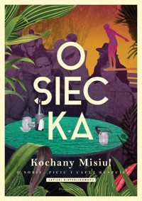 Kochany Misiu! O sobie, piciu i całej reszcie - Agnieszka Osiecka - książka