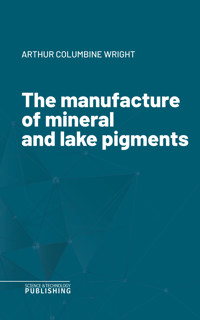 The manufacture of mineral and lake pigments - Bersch - ebook