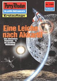 Perry Rhodan 1585: Eine Leiche nach Akkartil -  Kurt Mahr - ebook