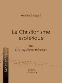 Le Christianisme Ésotérique - Besant Annie - ebook