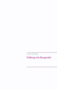 Feldzug mit Burgunder - Andreas Eichelberger - ebook