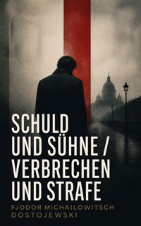 Schuld und Sühne / Verbrechen und Strafe - Fjodor Michailowitsch Dostojewski - ebook