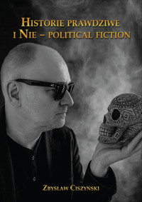 Historie prawdziwe i Nie  – political fiction - Zbysław Ciszyński - ebook