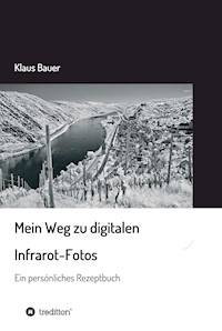 Mein Weg zu digitalen Infrarot-Fotos - Klaus Bauer - ebook