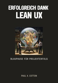 Erfolgreich dank Lean UX - Paul X. Cotton - ebook
