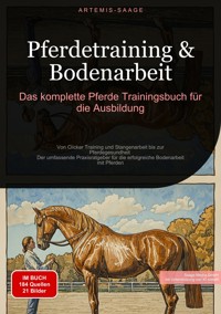 Pferdetraining & Bodenarbeit: Das komplette Pferde Trainingsbuch für die Ausbildung - Artemis Saage - ebook