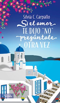 Si el amor te dijo "no" pregúntale otra vez - Silvia C. Carpallo - ebook