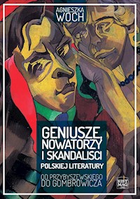 Geniusze, nowatorzy i skandaliści polskiej literatury. Od Przybyszewskiego do Gombrowicza - Agnieszka Woch - ebook + audiobook