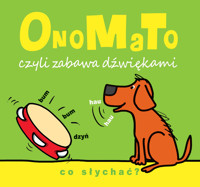 OnoMaTo czyli zabawa dźwiękami. Co słychać? - Joanna Babula (ilustr.) - książka