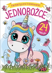 Fantastyczne kolorowanki. Jednorożce - zbiorowa praca - książka