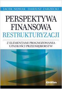 Perspektywa finansowa restrukturyzacji z elementami prognozowania upadłości przedsiębiorstw - Nowak Jacek, Zarzecki Dariusz - książka