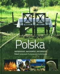 Polska. Najpiękniejsze. Najciekawsze. Najcenniejsze - zbiorowa praca - książka