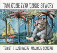 Tam, gdzie żyją dzikie stwory - Maurice Sendak - książka