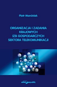 Organizacja i zadania krajowych izb gospodarczych sektora telekomunikacji - Marciniak Piotr - książka