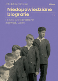 Niedopowiedziane biografie. Polskie dzieci urodzone z powodu wojny - Jakub Gałęziowski - ebook + książka